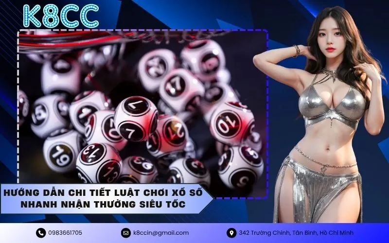 Hướng dẫn chi tiết luật chơi xổ số nhanh nhận thưởng siêu tốc