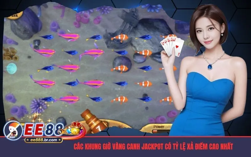 Các khung giờ vàng canh jackpot có tỷ lệ xả điểm cao nhất