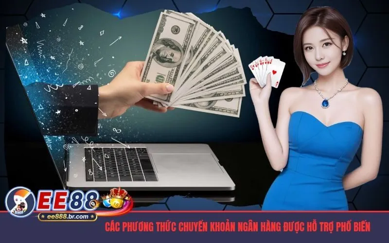 Các phương thức chuyển khoản ngân hàng được hỗ trợ phổ biến