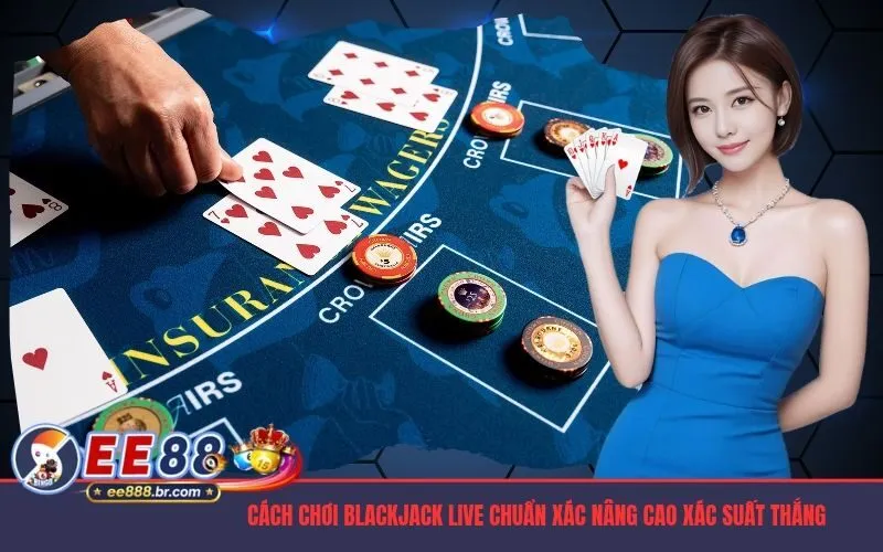 Cách Chơi Blackjack Live