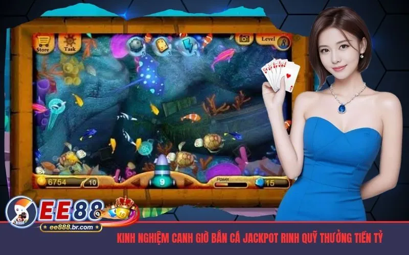 Canh Giờ Bắn Cá Jackpot
