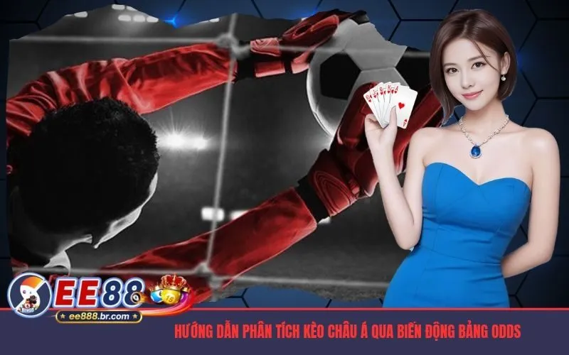 Hướng dẫn phân tích kèo châu Á qua biến động bảng Odds