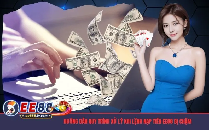 Hướng dẫn quy trình xử lý khi lệnh nạp tiền EE88 bị chậm