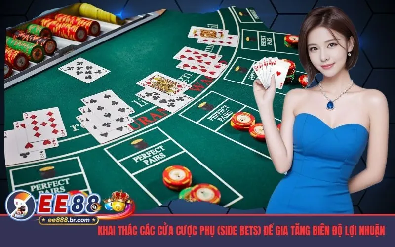 Khai thác các cửa cược phụ (Side Bets) để gia tăng biên độ lợi nhuận