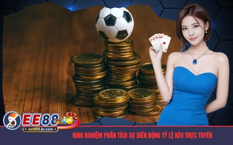 Kinh nghiệm phân tích sự biến động tỷ lệ kèo trực tuyến