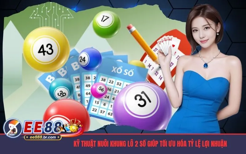 Kỹ thuật nuôi khung lô 2 số giúp tối ưu hóa tỷ lệ lợi nhuận