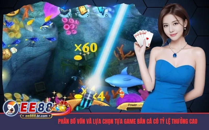 Phân bổ vốn và lựa chọn tựa game bắn cá có tỷ lệ thưởng cao