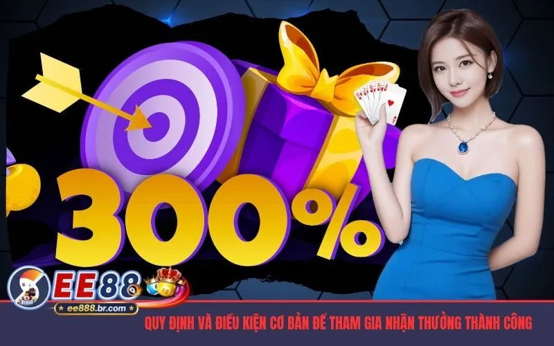 Quy định và điều kiện cơ bản để tham gia nhận thưởng thành công