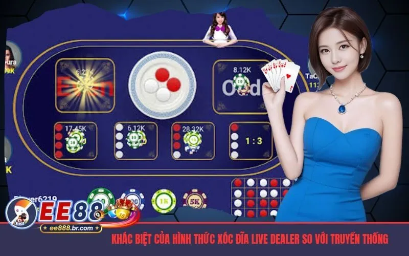 Sự khác biệt vượt trội của hình thức xóc đĩa live dealer so với truyền thống