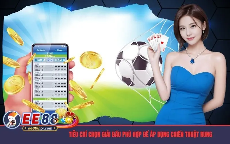 Tiêu chí chọn giải đấu phù hợp để áp dụng chiến thuật rung