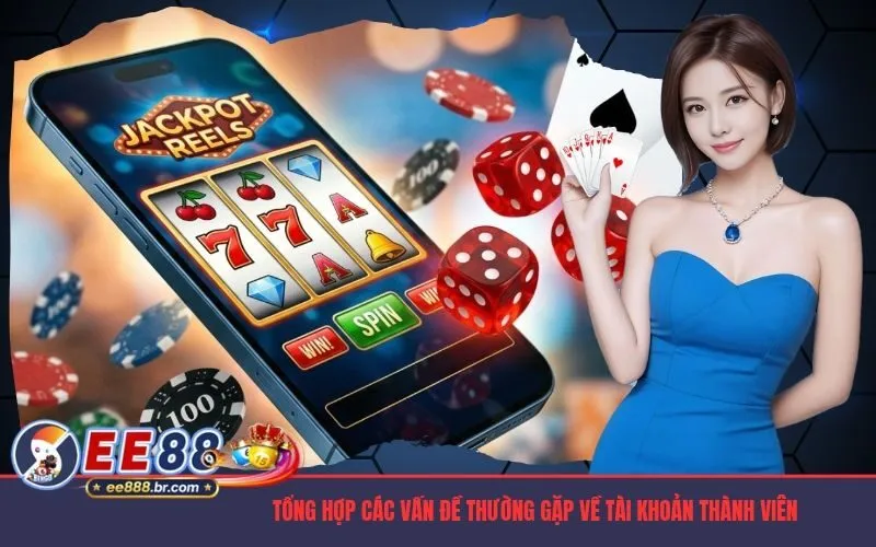 Tổng hợp các vấn đề thường gặp về tài khoản thành viên