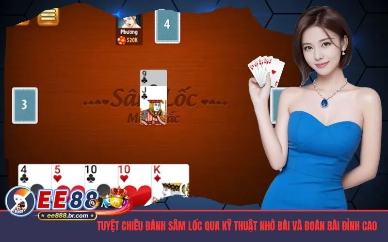 Tuyệt chiêu đánh sâm lốc qua kỹ thuật nhớ bài và đoán bài đỉnh cao